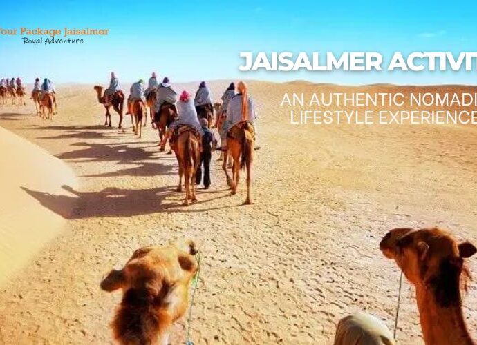 Jaisalmer Activities - An Authentic Nomadic Lifestyle Experience