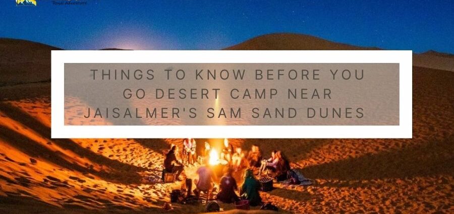 Things to Know Before You Go Desert Camp Near Jaisalmer's Sam Sand Dunes