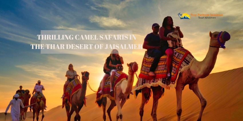Thrilling Camel Safaris in the Thar Desert of Jaisalmer