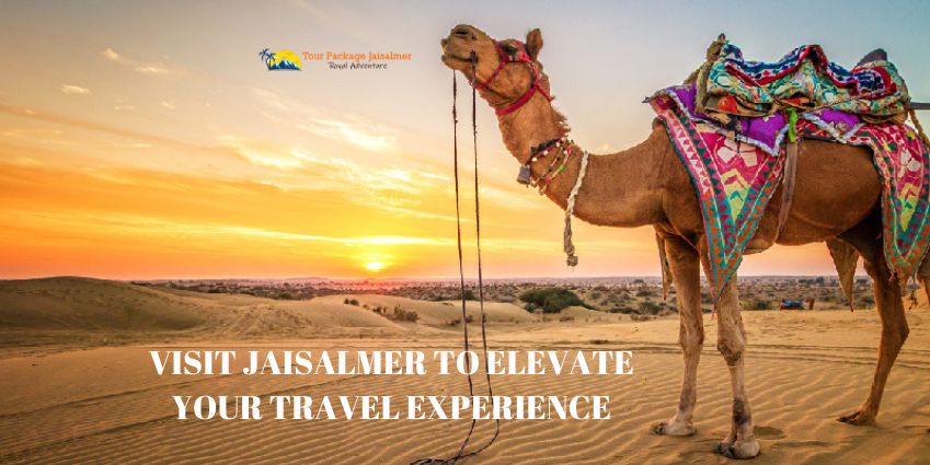 Visit Jaisalmer to Elevate Your Travel Experience
