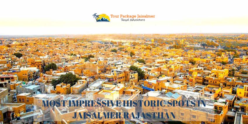 Most Impressive Historic Spots in Jaisalmer Rajasthan