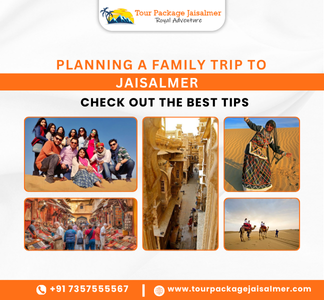 Planning a Family Trip to Jaisalmer: Check Out the Best Tips
