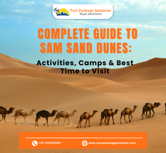 Complete Guide to Sam Sand Dunes: Activities, Camps & Best Time to Visit